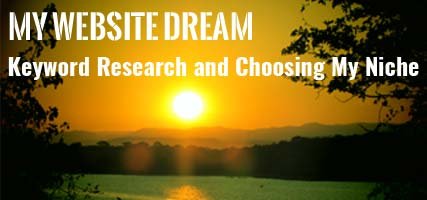 My Website Dream : Chapter 3 : Keyword Research and Choosing my Niche